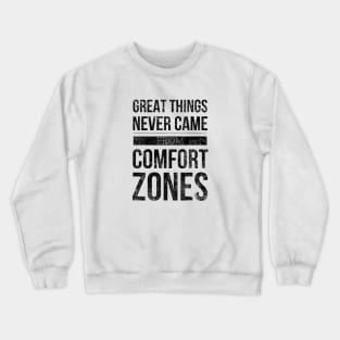 Great Things Never Came From Comfort Zones - Motivational Words Crewneck Sweatshirt